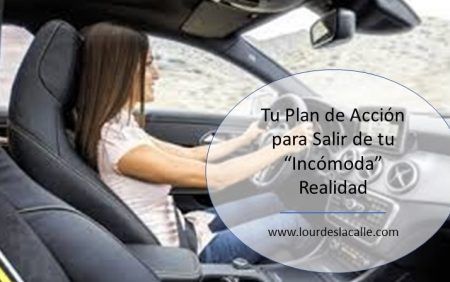 Tu Plan de Accion Para Salir de Tu "Incomoda" Realidad